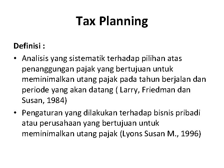 Tax Planning Definisi : • Analisis yang sistematik terhadap pilihan atas penanggungan pajak yang