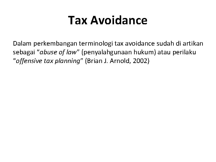 Tax Avoidance Dalam perkembangan terminologi tax avoidance sudah di artikan sebagai “abuse of law”