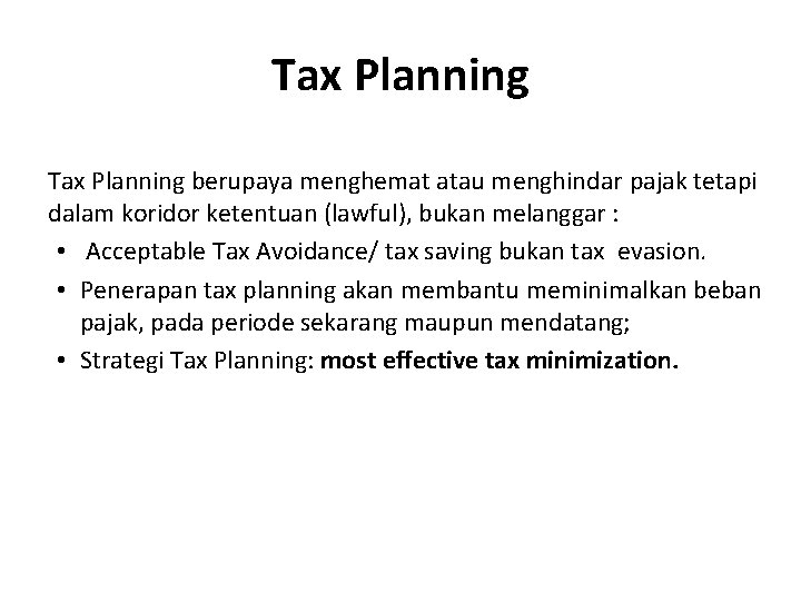 Tax Planning berupaya menghemat atau menghindar pajak tetapi dalam koridor ketentuan (lawful), bukan melanggar