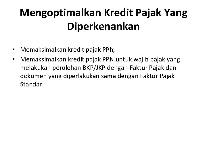 Mengoptimalkan Kredit Pajak Yang Diperkenankan • Memaksimalkan kredit pajak PPh; • Memaksimalkan kredit pajak