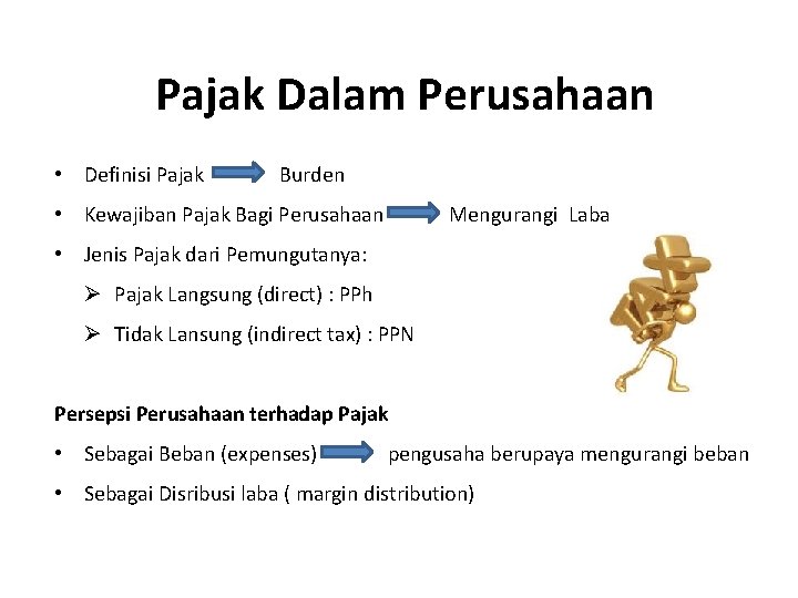 Pajak Dalam Perusahaan • Definisi Pajak Burden • Kewajiban Pajak Bagi Perusahaan Mengurangi Laba