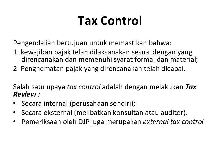 Tax Control Pengendalian bertujuan untuk memastikan bahwa: 1. kewajiban pajak telah dilaksanakan sesuai dengan