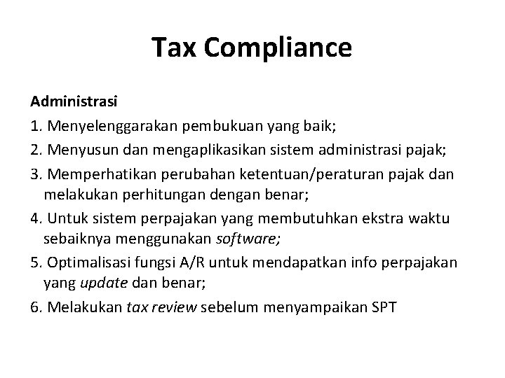 Tax Compliance Administrasi 1. Menyelenggarakan pembukuan yang baik; 2. Menyusun dan mengaplikasikan sistem administrasi