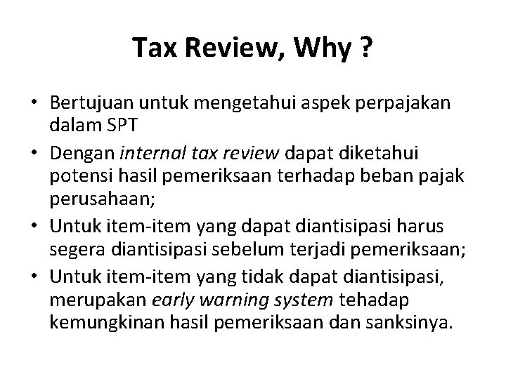 Tax Review, Why ? • Bertujuan untuk mengetahui aspek perpajakan dalam SPT • Dengan