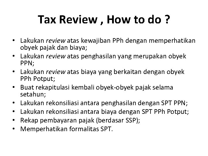 Tax Review , How to do ? • Lakukan review atas kewajiban PPh dengan