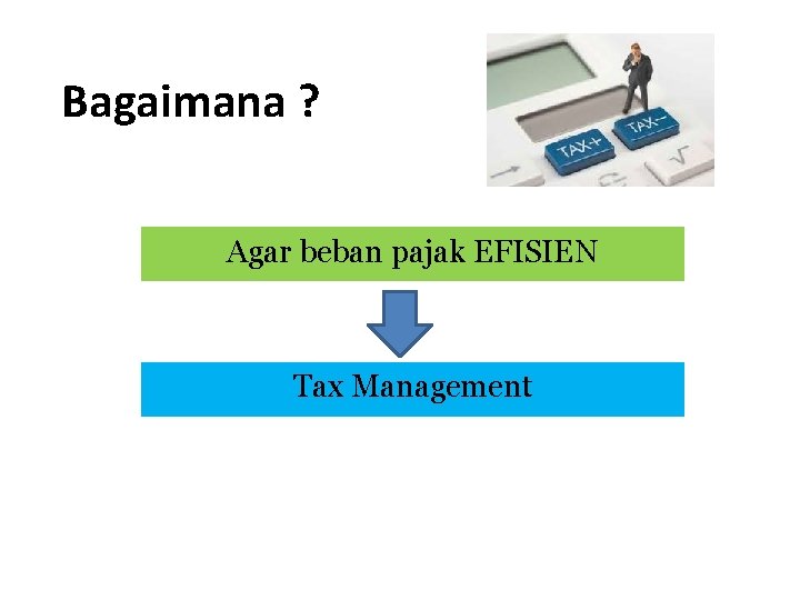 Bagaimana ? Agar beban pajak EFISIEN Tax Management 