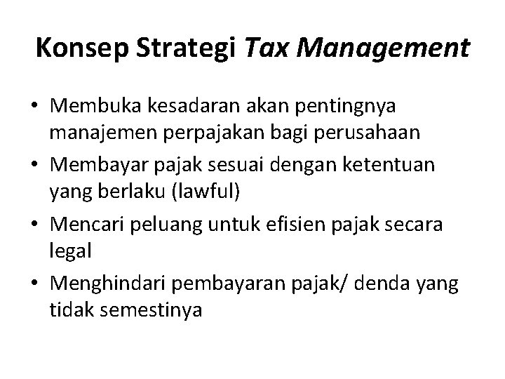 Konsep Strategi Tax Management • Membuka kesadaran akan pentingnya manajemen perpajakan bagi perusahaan •