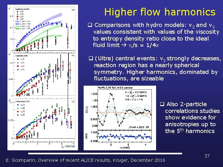 Higher flow harmonics q Comparisons with hydro models: v 2 and v 3 values