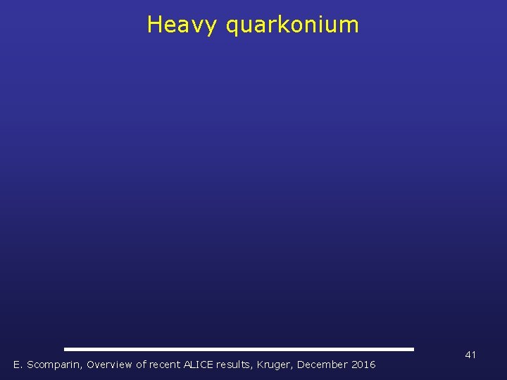 Heavy quarkonium E. Scomparin, Overview of recent ALICE results, Kruger, December 2016 41 