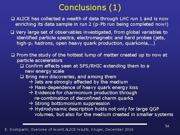 Conclusions (1) q ALICE has collected a wealth of data through LHC run 1