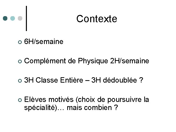 Contexte ¢ 6 H/semaine ¢ Complément de Physique 2 H/semaine ¢ 3 H Classe