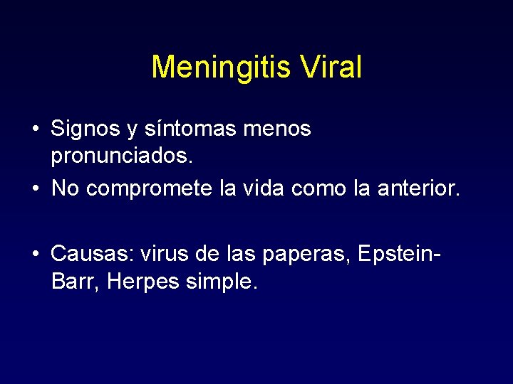 Meningitis Viral • Signos y síntomas menos pronunciados. • No compromete la vida como