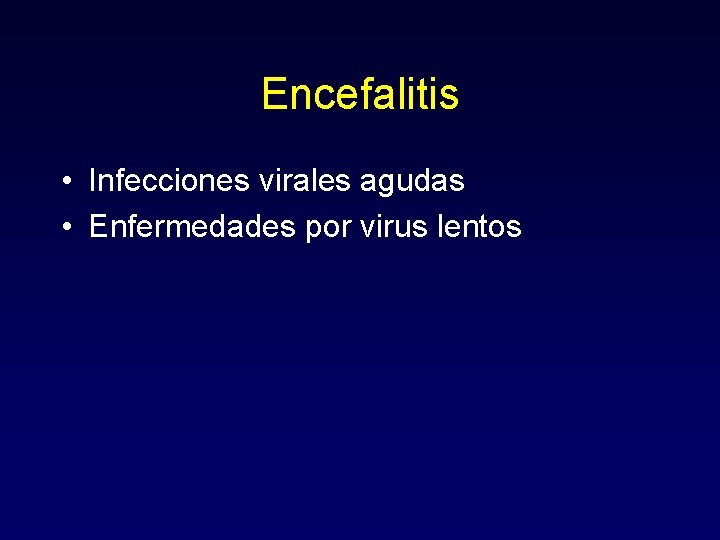 Encefalitis • Infecciones virales agudas • Enfermedades por virus lentos 