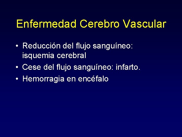 Enfermedad Cerebro Vascular • Reducción del flujo sanguíneo: isquemia cerebral • Cese del flujo