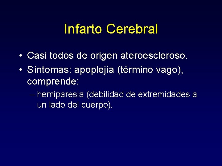 Infarto Cerebral • Casi todos de origen ateroescleroso. • Síntomas: apoplejía (término vago), comprende: