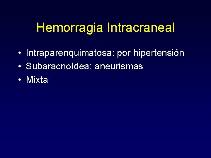 Hemorragia Intracraneal • Intraparenquimatosa: por hipertensión • Subaracnoídea: aneurismas • Mixta 