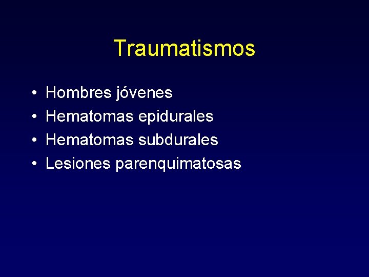 Traumatismos • • Hombres jóvenes Hematomas epidurales Hematomas subdurales Lesiones parenquimatosas 