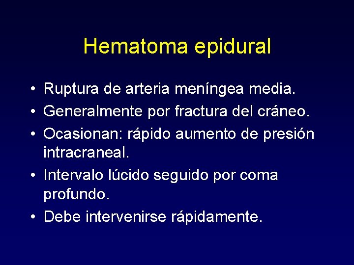 Hematoma epidural • Ruptura de arteria meníngea media. • Generalmente por fractura del cráneo.