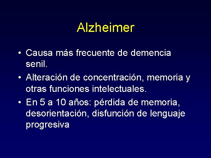 Alzheimer • Causa más frecuente de demencia senil. • Alteración de concentración, memoria y