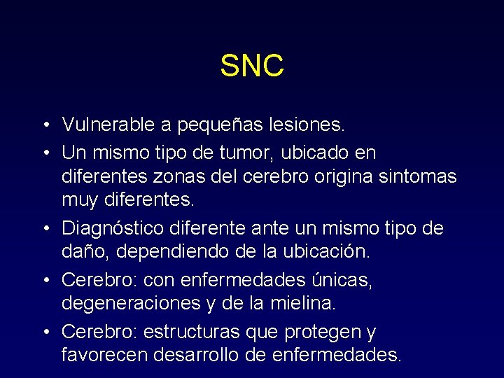 SNC • Vulnerable a pequeñas lesiones. • Un mismo tipo de tumor, ubicado en