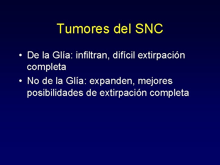 Tumores del SNC • De la Glía: infiltran, difícil extirpación completa • No de