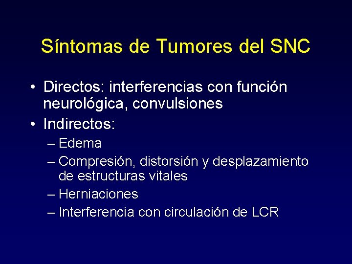 Síntomas de Tumores del SNC • Directos: interferencias con función neurológica, convulsiones • Indirectos: