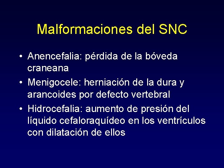 Malformaciones del SNC • Anencefalia: pérdida de la bóveda craneana • Menigocele: herniación de