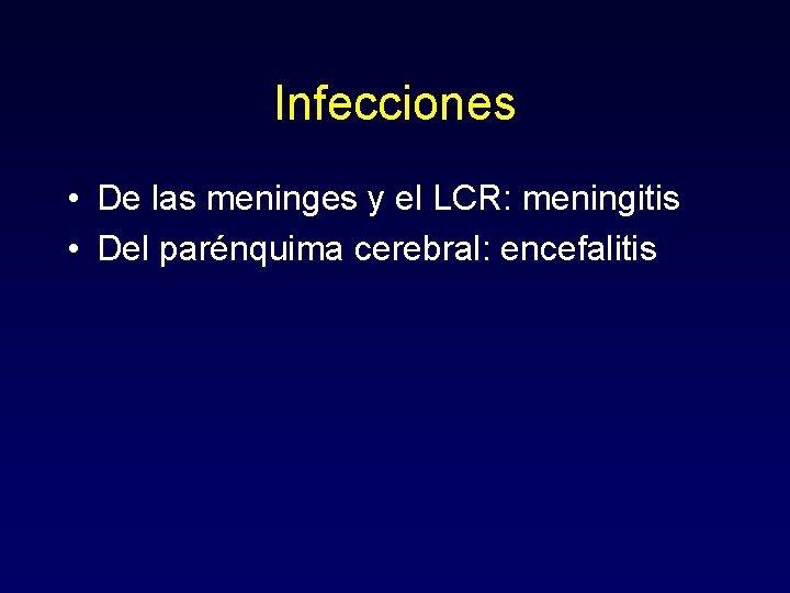 Infecciones • De las meninges y el LCR: meningitis • Del parénquima cerebral: encefalitis