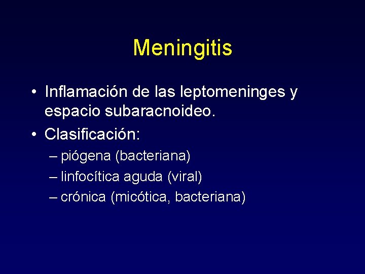 Meningitis • Inflamación de las leptomeninges y espacio subaracnoideo. • Clasificación: – piógena (bacteriana)