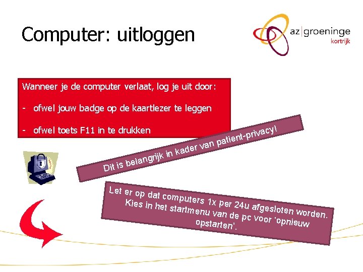 Computer: uitloggen Wanneer je de computer verlaat, log je uit door: - ofwel jouw