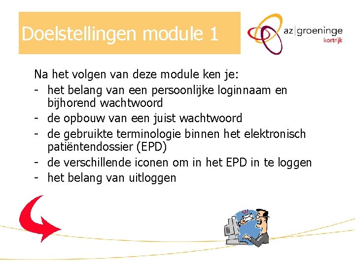 Doelstellingen module 1 Na het volgen van deze module ken je: - het belang