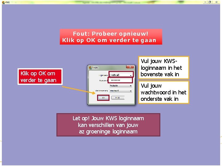 KWS: inloggen Fout: Probeer opnieuw! Klik op OK om verder te gaan Dubbelklik op