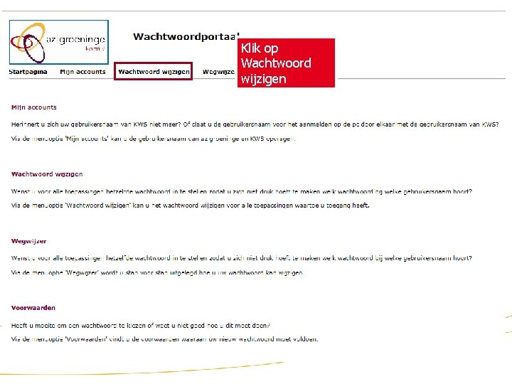 Klik op Wachtwoordportaal Wachtwoord wijzigen U komt terecht op het wachtwoordportaal van az groeninge
