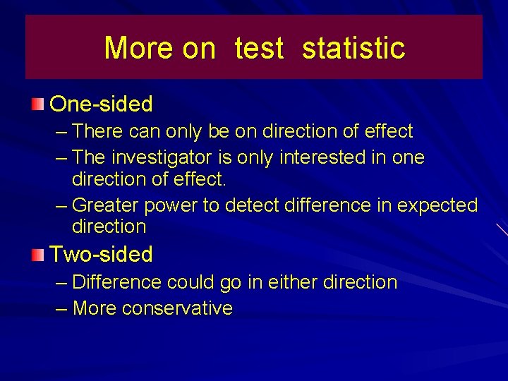 More on test statistic One-sided – There can only be on direction of effect