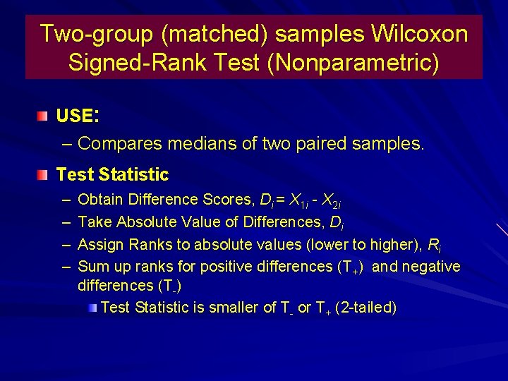 Two-group (matched) samples Wilcoxon Signed-Rank Test (Nonparametric) USE: – Compares medians of two paired