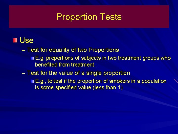 Proportion Tests Use – Test for equality of two Proportions E. g. proportions of