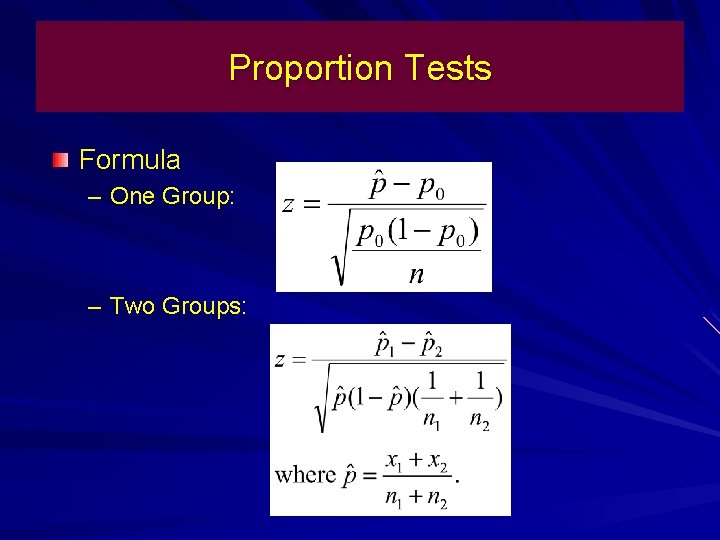 Proportion Tests Formula – One Group: – Two Groups: 