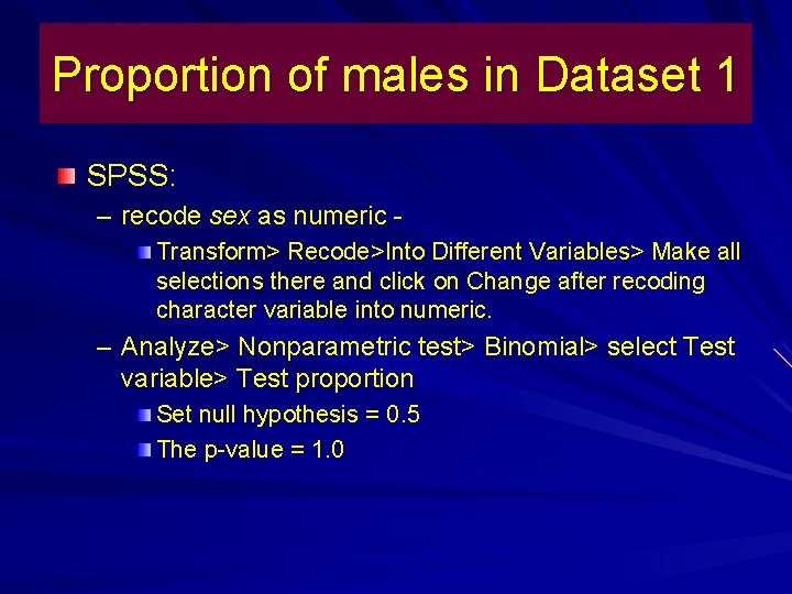 Proportion of males in Dataset 1 SPSS: – recode sex as numeric Transform> Recode>Into