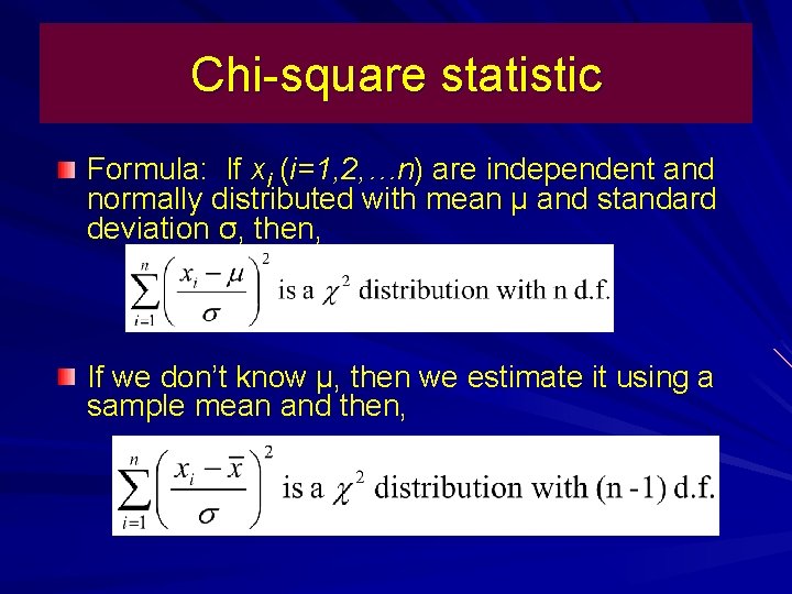 Chi-square statistic Formula: If xi (i=1, 2, …n) are independent and normally distributed with