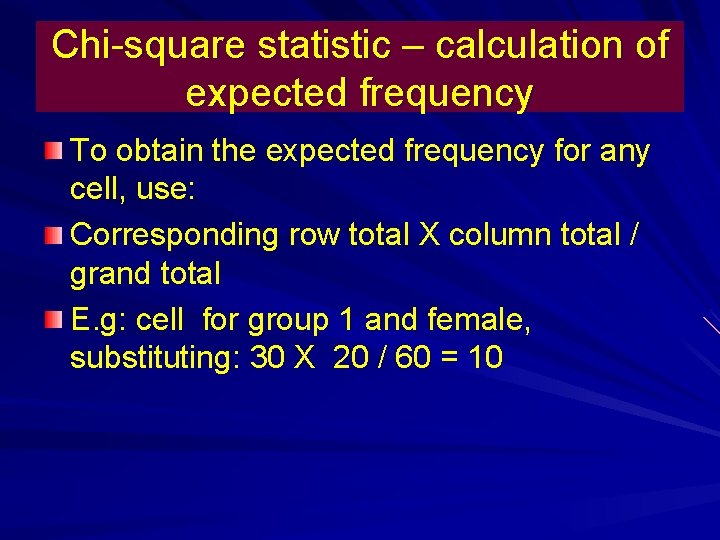 Chi-square statistic – calculation of expected frequency To obtain the expected frequency for any