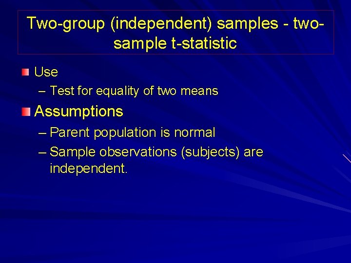 Two-group (independent) samples - twosample t-statistic Use – Test for equality of two means