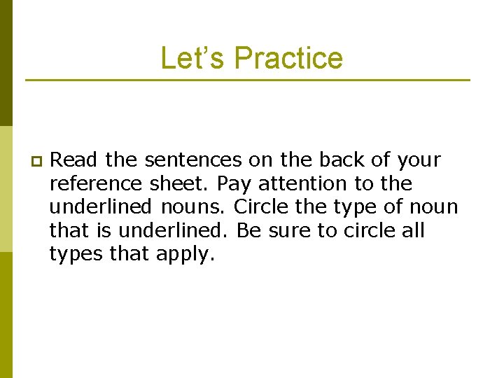 Let’s Practice p Read the sentences on the back of your reference sheet. Pay