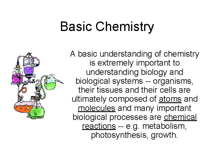 Basic Chemistry A basic understanding of chemistry is extremely important to understanding biology and