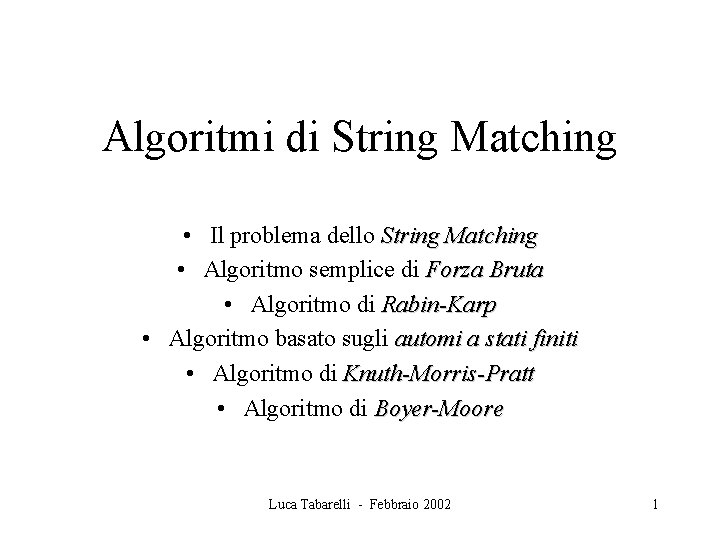 Algoritmi di String Matching • Il problema dello String Matching • Algoritmo semplice di