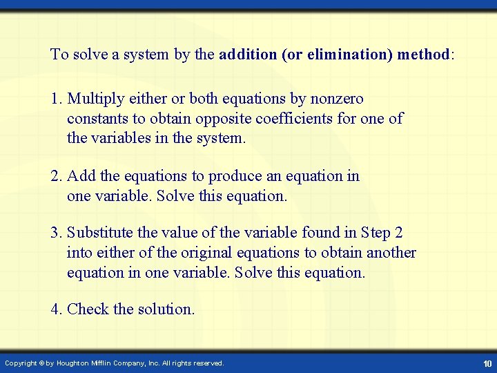 To solve a system by the addition (or elimination) method: 1. Multiply either or