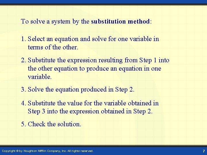 To solve a system by the substitution method: 1. Select an equation and solve