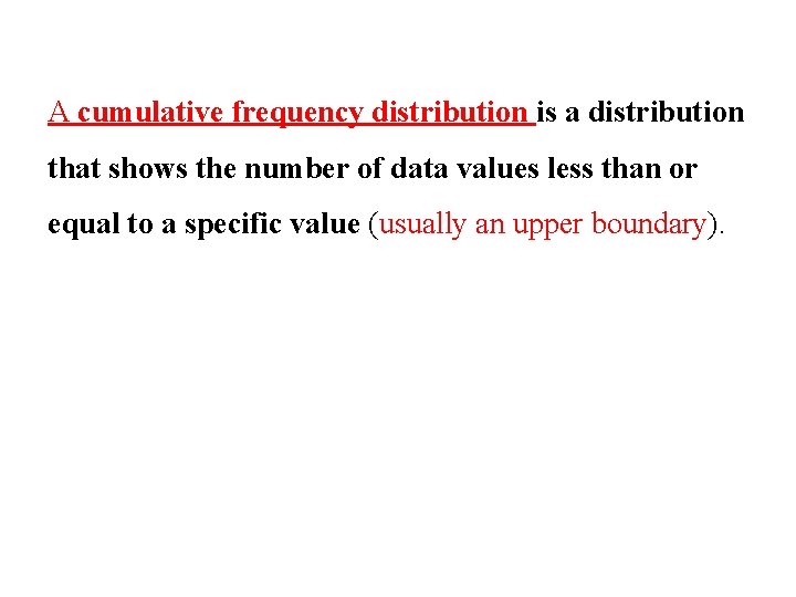 A cumulative frequency distribution is a distribution that shows the number of data values