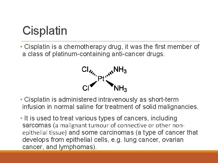 Cisplatin • Cisplatin is a chemotherapy drug, it was the first member of a