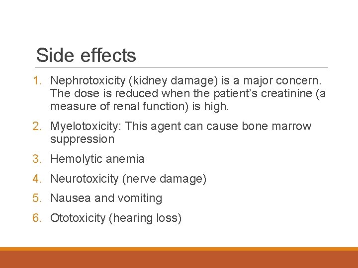 Side effects 1. Nephrotoxicity (kidney damage) is a major concern. The dose is reduced