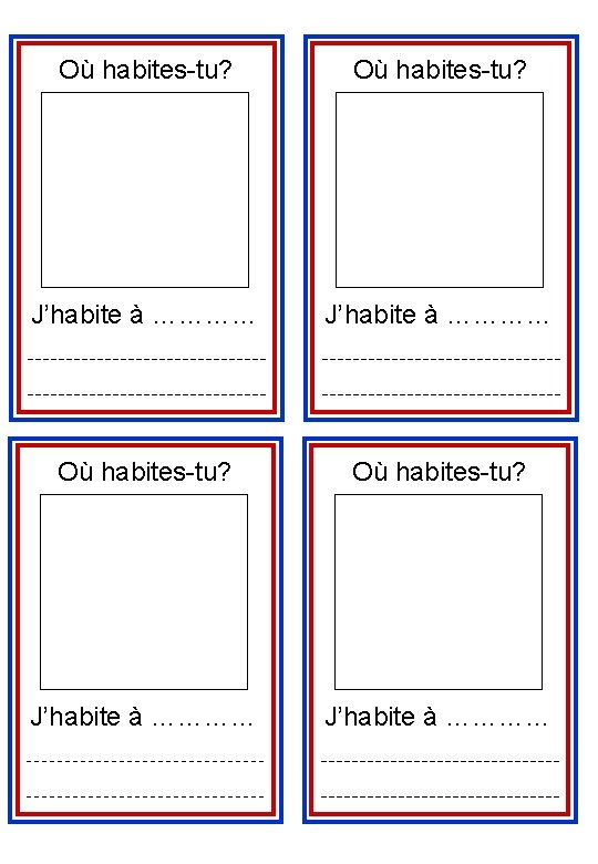 Où habites-tu? J’habite à ………… 